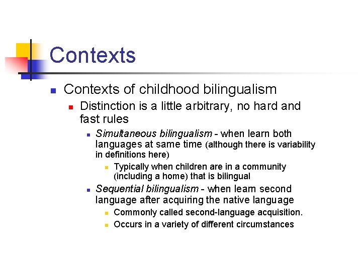 Contexts n Contexts of childhood bilingualism n Distinction is a little arbitrary, no hard