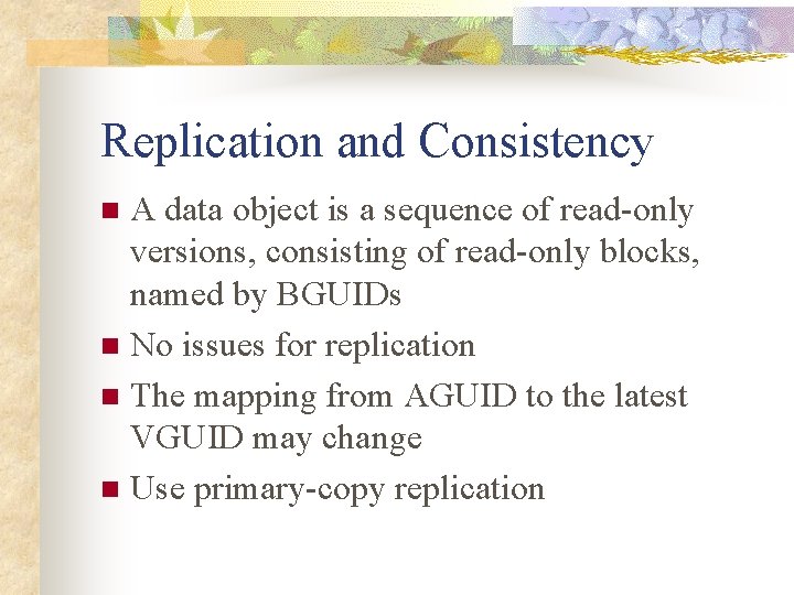 Replication and Consistency A data object is a sequence of read-only versions, consisting of