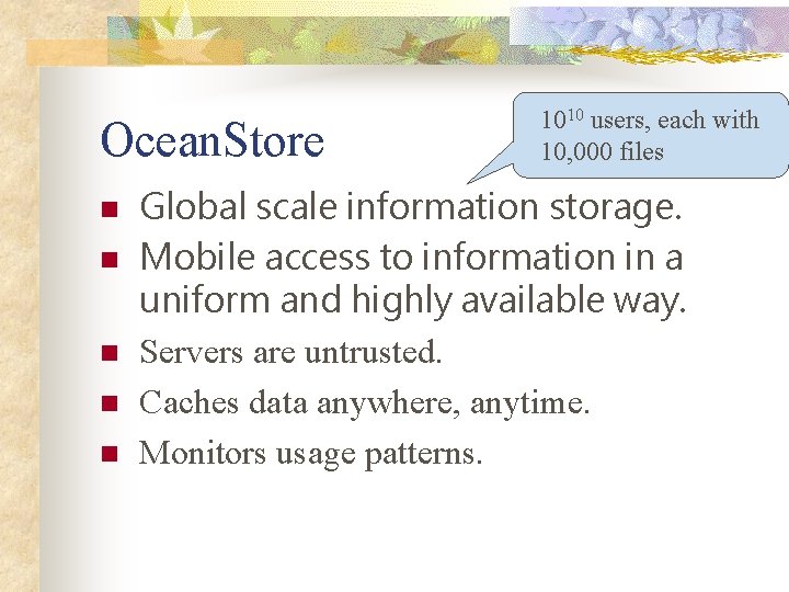 Ocean. Store n n n 1010 users, each with 10, 000 files Global scale