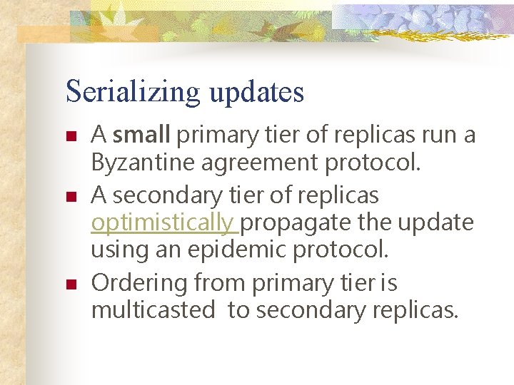 Serializing updates n n n A small primary tier of replicas run a Byzantine