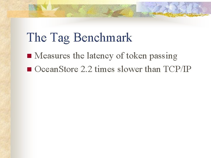 The Tag Benchmark Measures the latency of token passing n Ocean. Store 2. 2