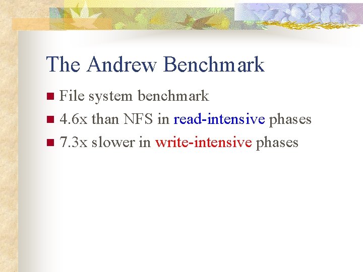 The Andrew Benchmark File system benchmark n 4. 6 x than NFS in read-intensive