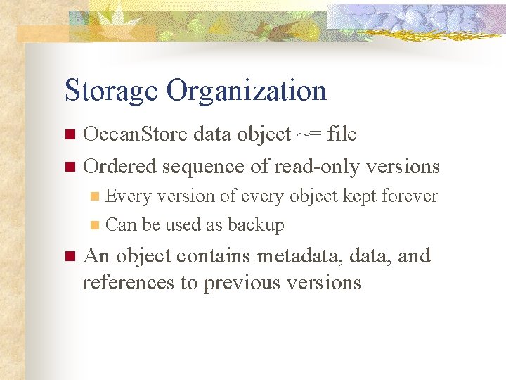 Storage Organization Ocean. Store data object ~= file n Ordered sequence of read-only versions