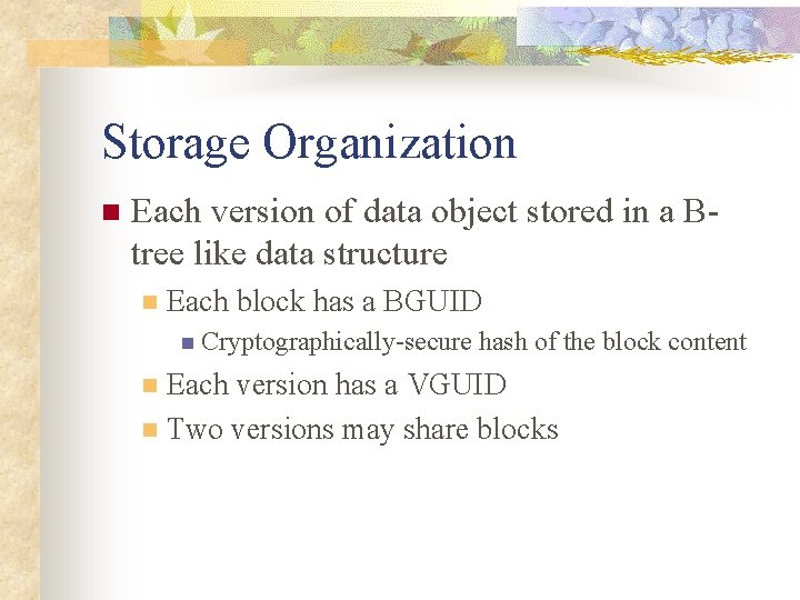 Storage Organization n Each version of data object stored in a Btree like data
