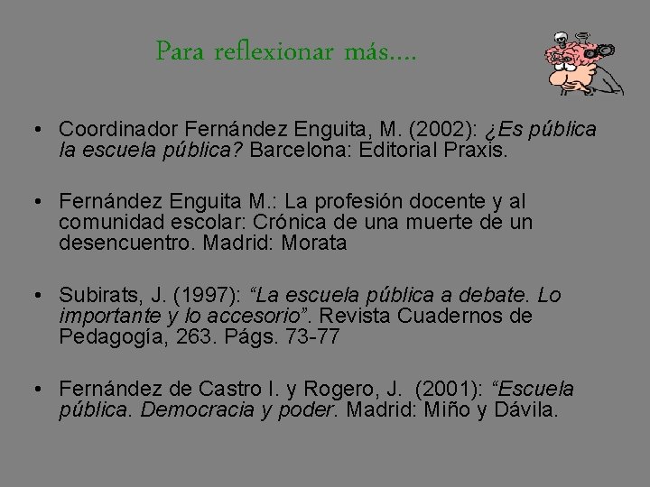 Para reflexionar más…. • Coordinador Fernández Enguita, M. (2002): ¿Es pública la escuela pública?