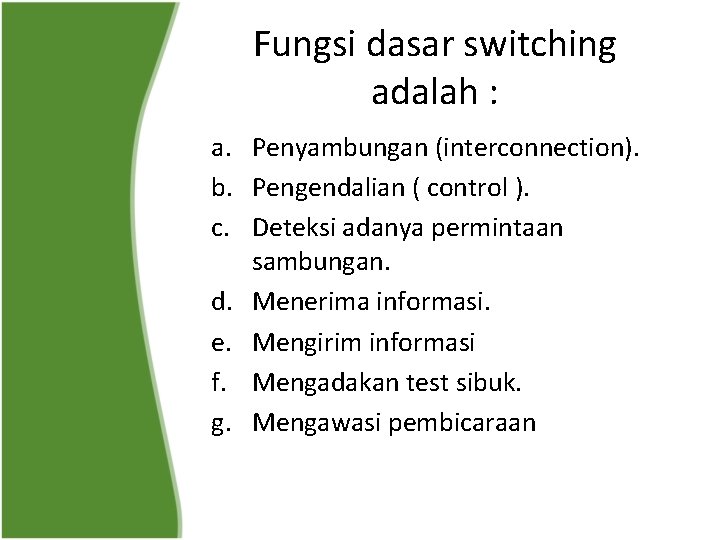 Fungsi dasar switching adalah : a. Penyambungan (interconnection). b. Pengendalian ( control ). c.