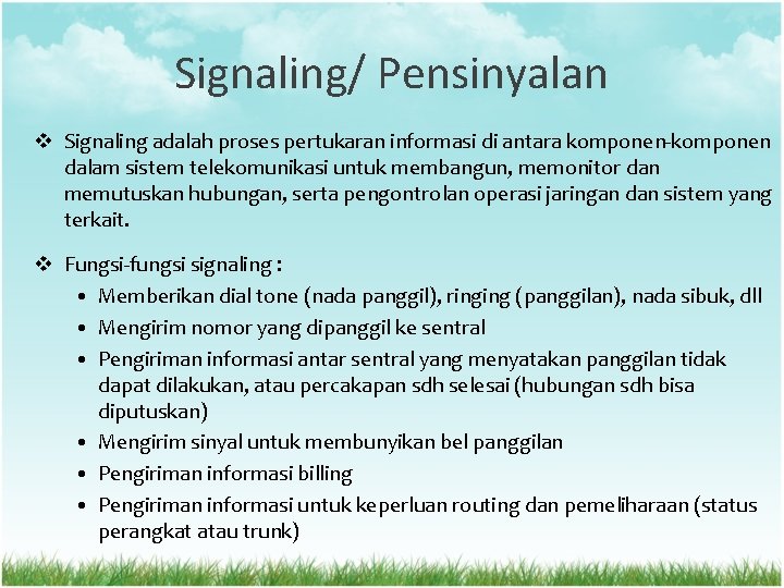 Signaling/ Pensinyalan v Signaling adalah proses pertukaran informasi di antara komponen-komponen dalam sistem telekomunikasi