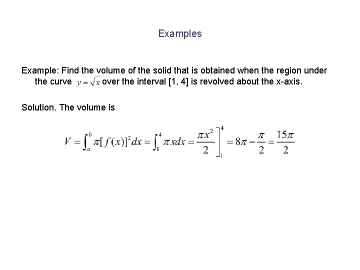 Examples Example: Find the volume of the solid that is obtained when the region