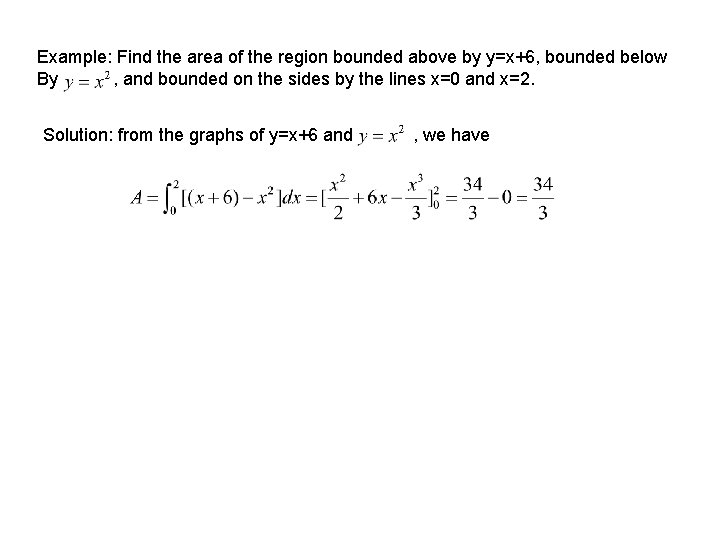 Example: Find the area of the region bounded above by y=x+6, bounded below By
