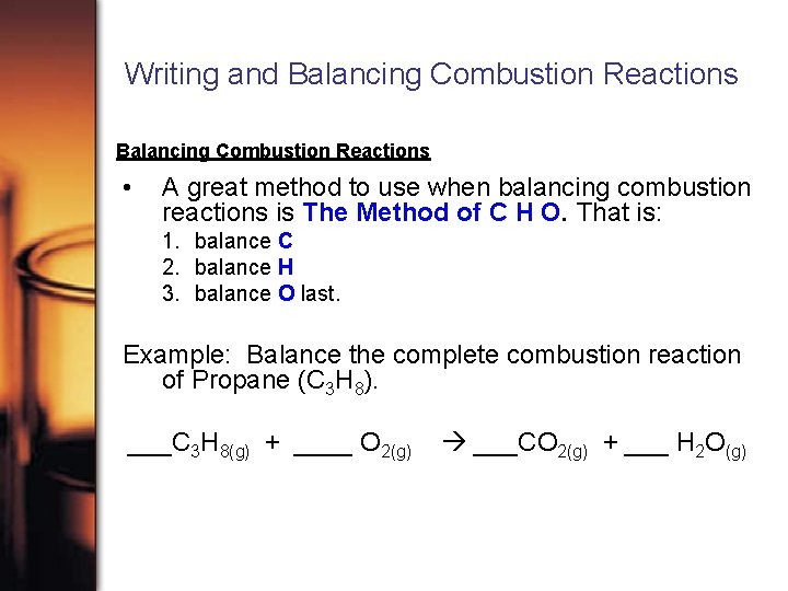 Writing and Balancing Combustion Reactions • A great method to use when balancing combustion