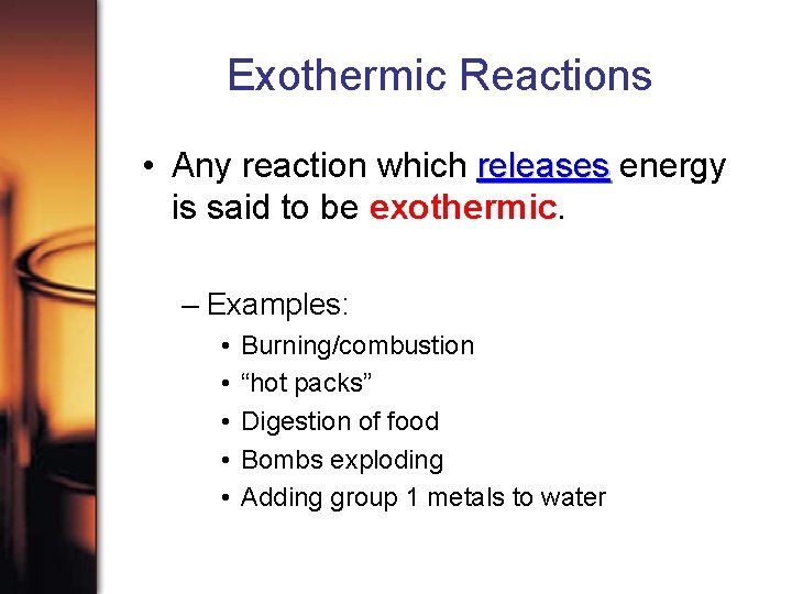 Exothermic Reactions • Any reaction which releases energy is said to be exothermic. –