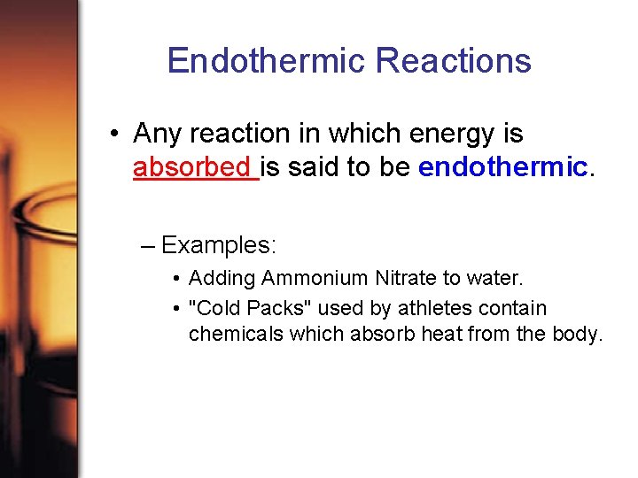 Endothermic Reactions • Any reaction in which energy is absorbed is said to be