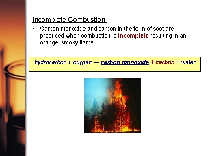 Incomplete Combustion: • Carbon monoxide and carbon in the form of soot are produced