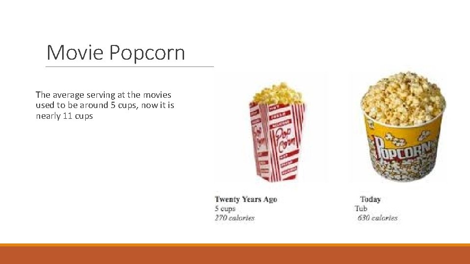 Movie Popcorn The average serving at the movies used to be around 5 cups,