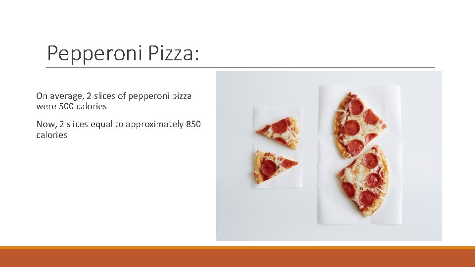 Pepperoni Pizza: On average, 2 slices of pepperoni pizza were 500 calories Now, 2
