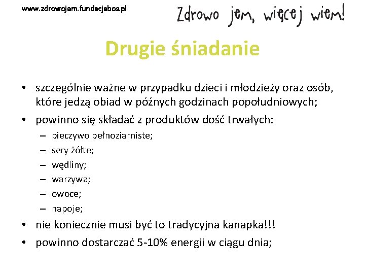 www. zdrowojem. fundacjabos. pl Drugie śniadanie • szczególnie ważne w przypadku dzieci i młodzieży