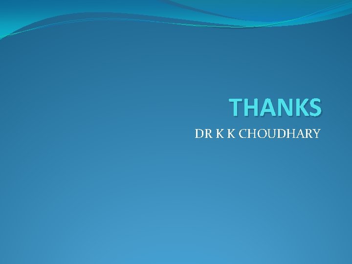 THANKS DR K K CHOUDHARY 