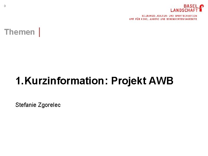 3 Themen │ 1. Kurzinformation: Projekt AWB Stefanie Zgorelec 
