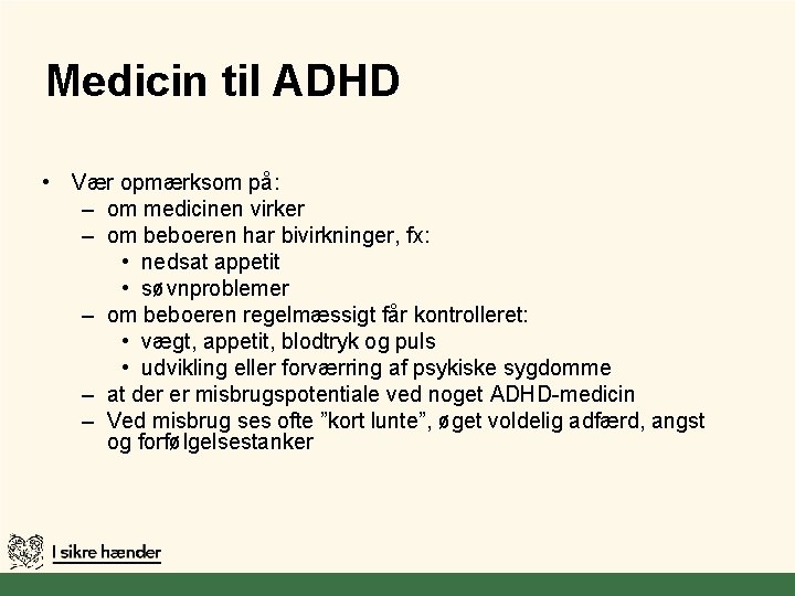 Medicin til ADHD • Vær opmærksom på: – om medicinen virker – om beboeren