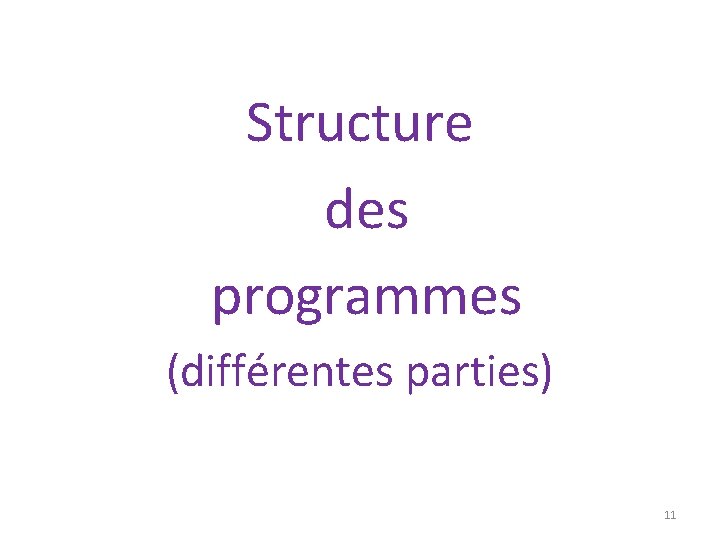 Structure des programmes (différentes parties) 11 