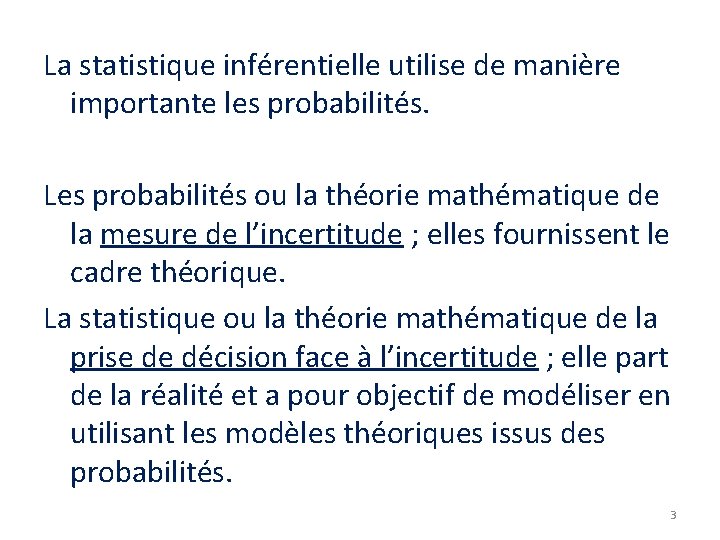 La statistique inférentielle utilise de manière importante les probabilités. Les probabilités ou la théorie