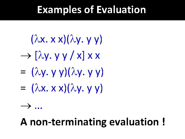 Examples of Evaluation ( x. x x)( y. y y) ® [ y. y