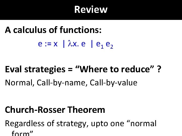 Review A calculus of functions: e : = x | x. e | e