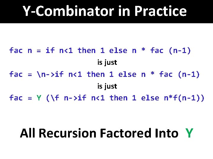 Y-Combinator in Practice fac n = if n<1 then 1 else n * fac