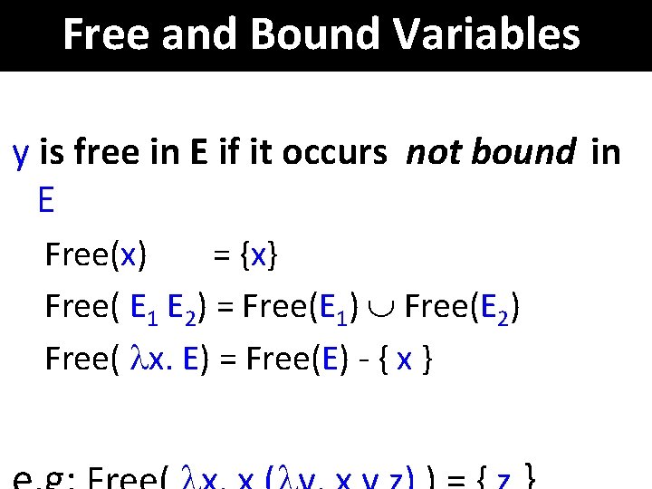 Free and Bound Variables y is free in E if it occurs not bound