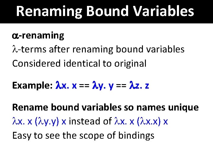 Renaming Bound Variables -renaming -terms after renaming bound variables Considered identical to original Example: