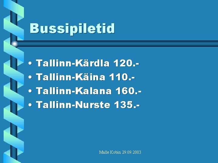 Bussipiletid • Tallinn-Kärdla 120. • Tallinn-Käina 110. • Tallinn-Kalana 160. • Tallinn-Nurste 135. -