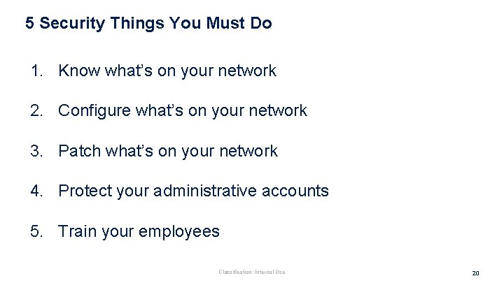 5 Security Things You Must Do 1. Know what’s on your network 2. Configure