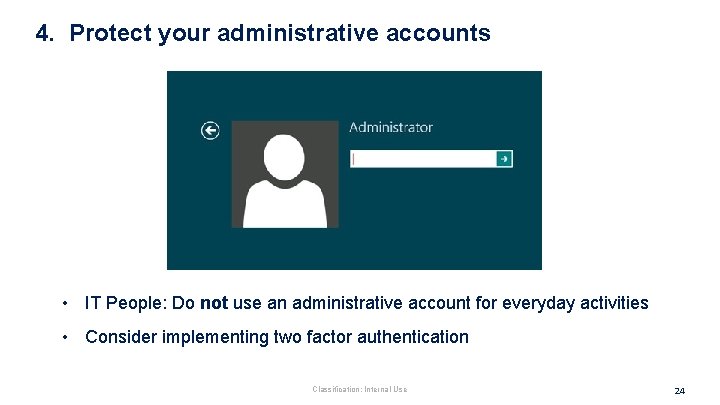 4. Protect your administrative accounts • IT People: Do not use an administrative account