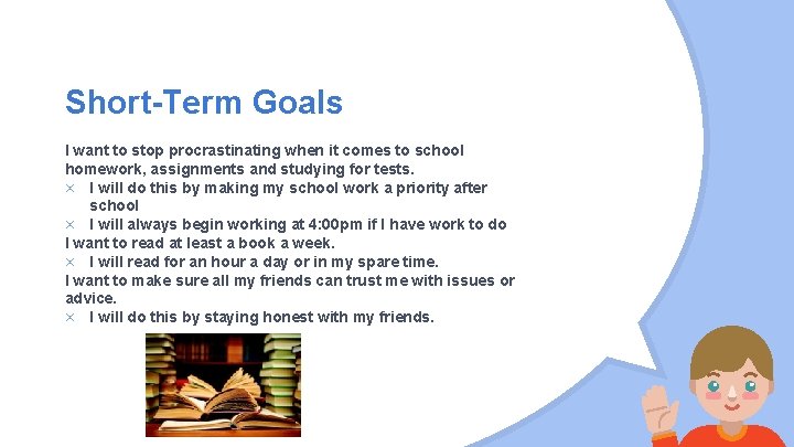 Short-Term Goals I want to stop procrastinating when it comes to school homework, assignments