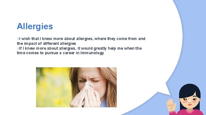 Allergies ×I wish that I knew more about allergies, where they come from and