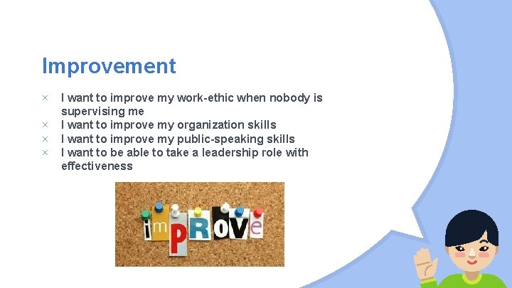 Improvement × × I want to improve my work-ethic when nobody is supervising me