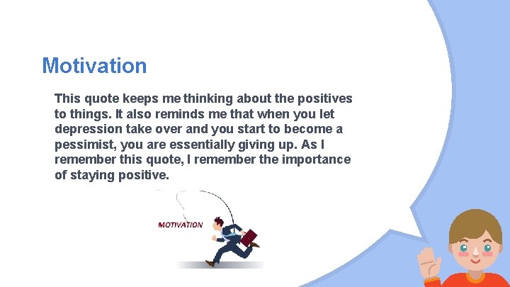 Motivation This quote keeps me thinking about the positives to things. It also reminds