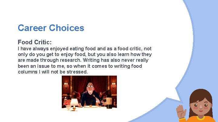 Career Choices Food Critic: I have always enjoyed eating food and as a food