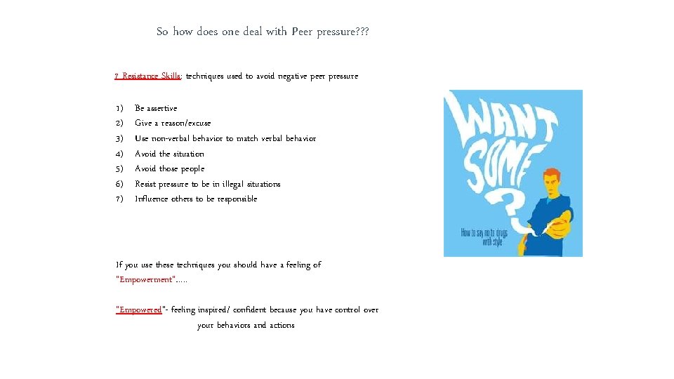 So how does one deal with Peer pressure? ? ? 7 Resistance Skills: techniques