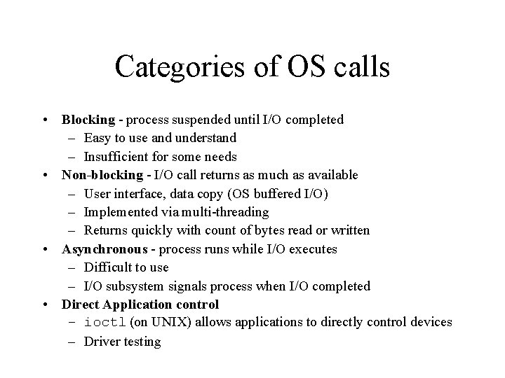 Categories of OS calls • Blocking - process suspended until I/O completed – Easy
