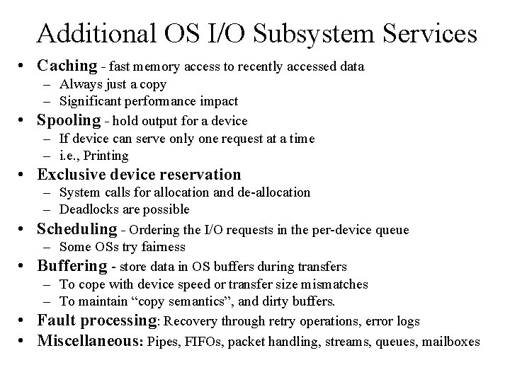 Additional OS I/O Subsystem Services • Caching - fast memory access to recently accessed