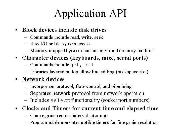 Application API • Block devices include disk drives – Commands include read, write, seek