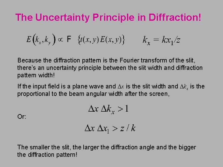 The Uncertainty Principle in Diffraction! kx = kx 1/z Because the diffraction pattern is