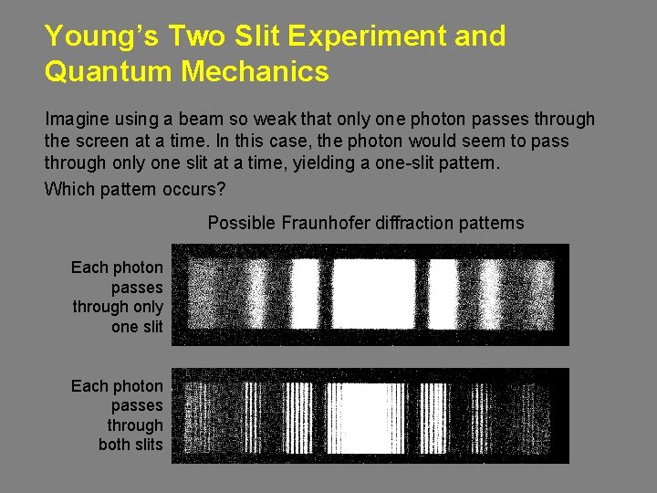 Young’s Two Slit Experiment and Quantum Mechanics Imagine using a beam so weak that