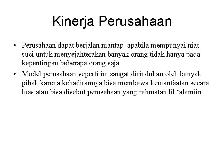 Kinerja Perusahaan • Perusahaan dapat berjalan mantap apabila mempunyai niat suci untuk menyejahterakan banyak