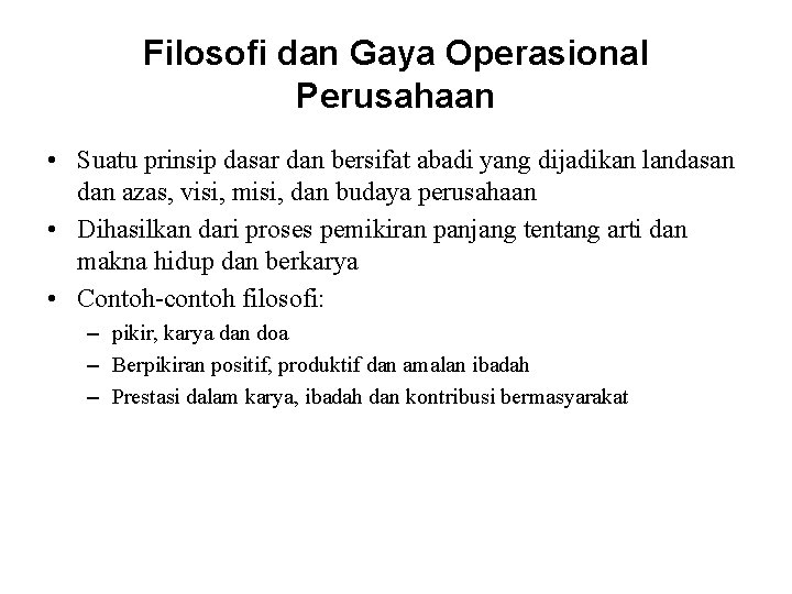 Filosofi dan Gaya Operasional Perusahaan • Suatu prinsip dasar dan bersifat abadi yang dijadikan