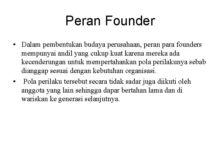 Peran Founder • Dalam pembentukan budaya perusahaan, peran para founders mempunyai andil yang cukup