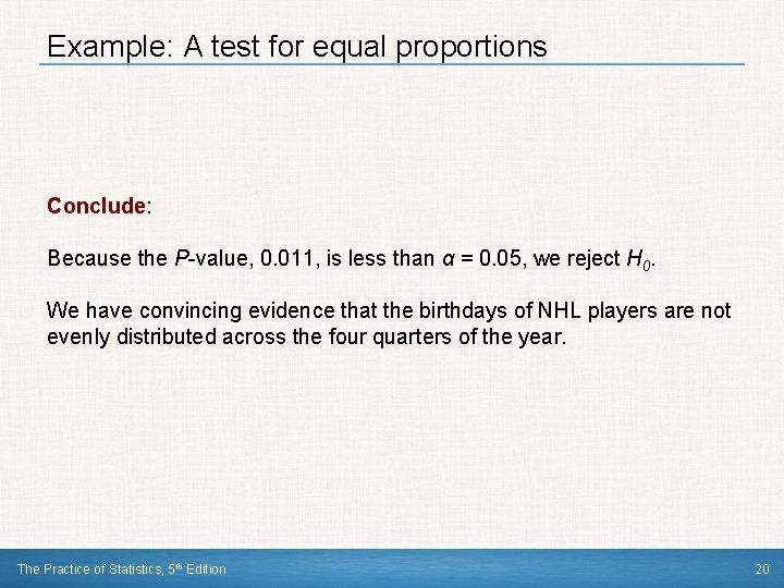 Example: A test for equal proportions Conclude: Because the P-value, 0. 011, is less