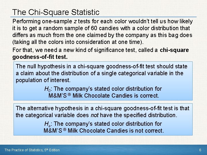 The Chi-Square Statistic Performing one-sample z tests for each color wouldn’t tell us how