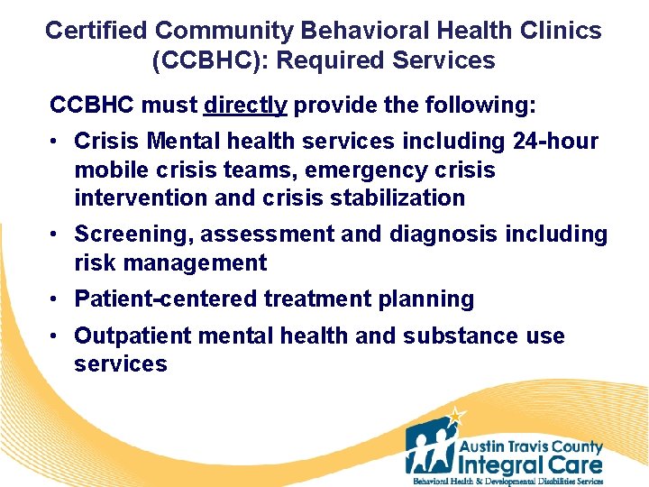 Certified Community Behavioral Health Clinics (CCBHC): Required Services CCBHC must directly provide the following: